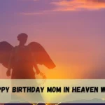 Happy Birthday Mom In Heaven Wishes