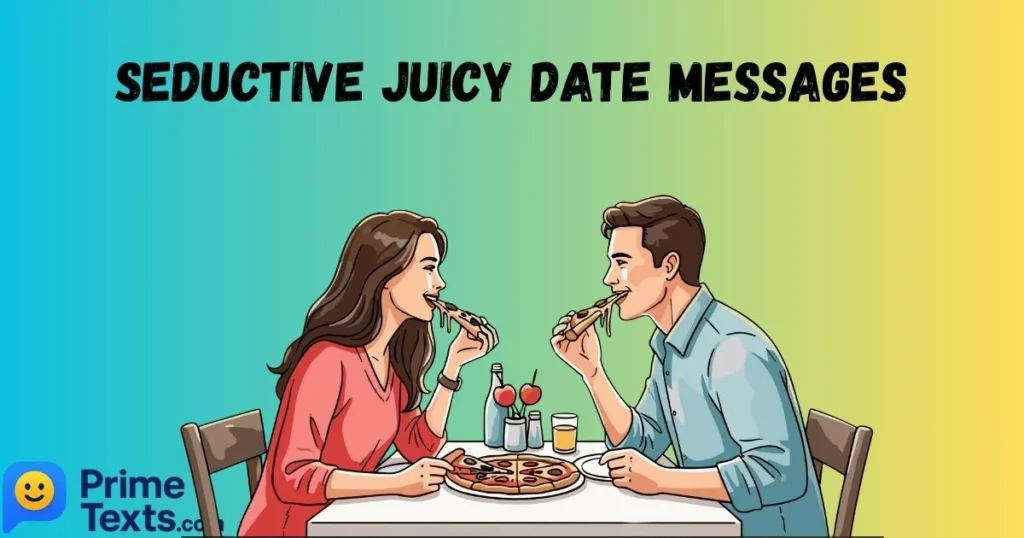Seductive Juicy Date Messages