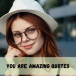 You Are Amazing Quotes