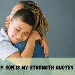 My Son Is My Strength Quotes