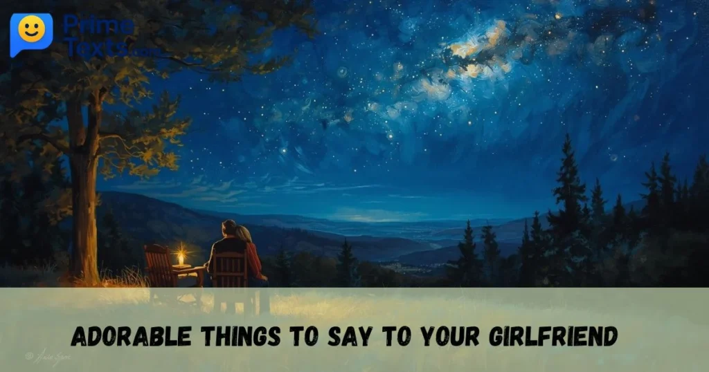 Adorable Things To Say To Your Girlfriend