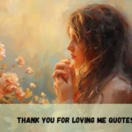 Thank You For Loving Me Quotes