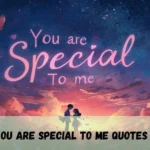 You Are Special To Me Quotes