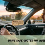 Drive Safe Quotes For Husband